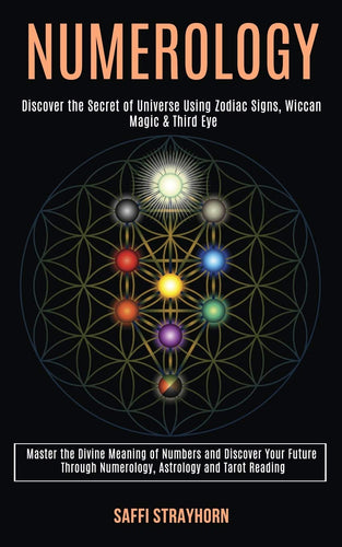 Numerology: Master the Divine Meaning of Numbers and Discover Your Future Through Numerology, Astrology and Tarot Reading (Discover the Secret of Universe Using Zodiac Signs, Wiccan Magic & Third Eye) - Soulful Spirits