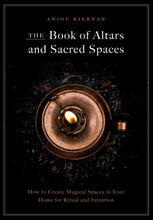 Load image into Gallery viewer, The Book of Altars and Sacred Spaces: How to Create Magical Spaces in Your Home for Ritual and Intention - Soulful Spirits

