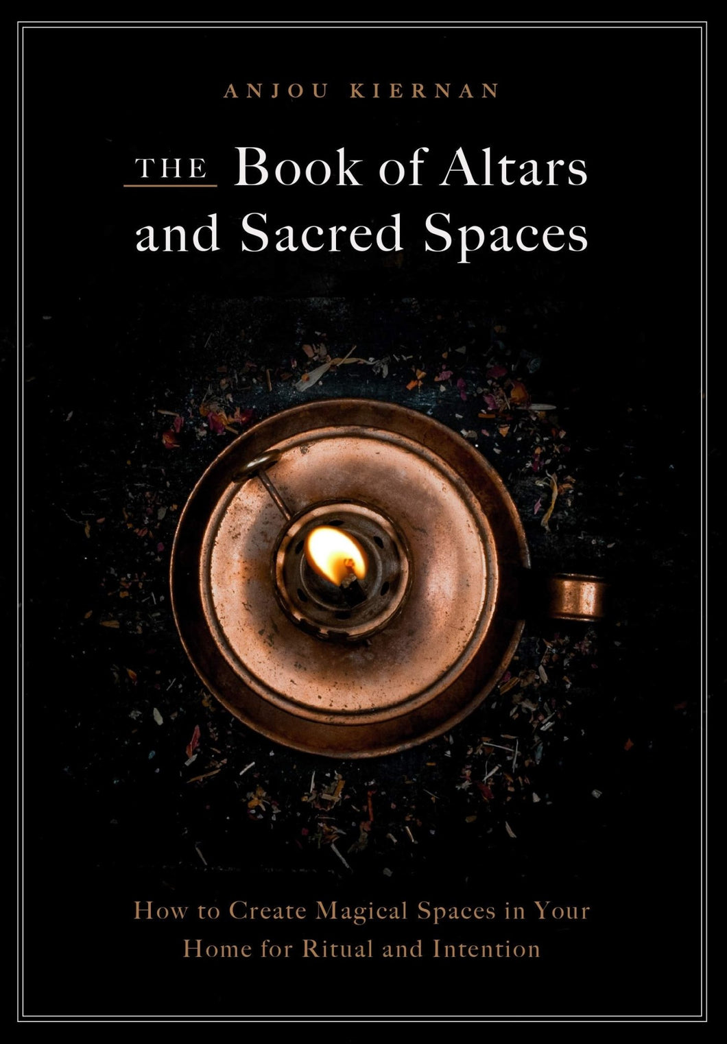 The Book of Altars and Sacred Spaces: How to Create Magical Spaces in Your Home for Ritual and Intention - Soulful Spirits