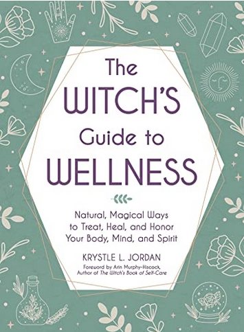 The Witch's Guide to Wellness: Natural, Magical Ways to Treat, Heal, and Honor Your Body, Mind, and Spirit The Witch's Guide to Wellness: Natural, Magical Ways to Treat, Heal, and Honor Your Body, Mind, and Spirit - Soulful Spirits